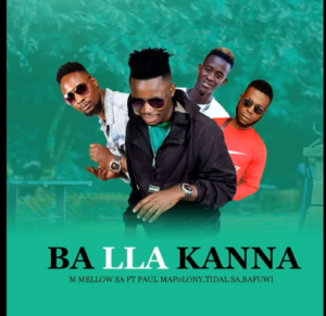 M Mellow SA – Ba Lla Kanna Ft. Paul Mapolony x Tidal SA & Bafuwi Mp3 Download Fakaza: