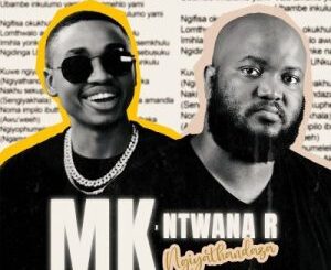 MK & Ntwana_R – Ngiyathandaza Mp3 Download Fakaza:
