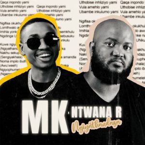 MK & Ntwana_R – Ngiyathandaza Mp3 Download Fakaza: