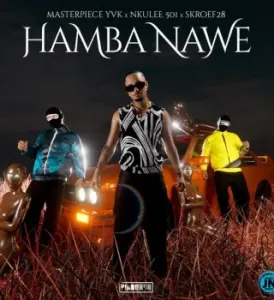 Masterpiece YVK x Nkulee 501 x Skroef28 – Hamba Nawe Mp3 Download Fakaza: