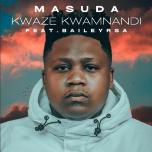 Masuda – Kwaze Kwamnandi Ft. BaileyRSA Mp3 Download Fakaza: