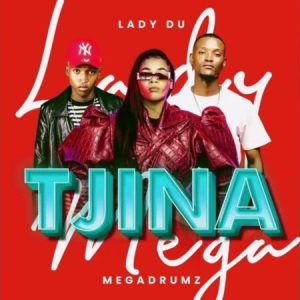 Megadrumz & Lady Du – Tjina Mp3 Download Fakaza:
