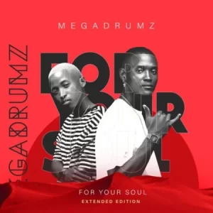Megadrumz – For Your Soul (Extended Edition) Album Zip Download Fakaza:
