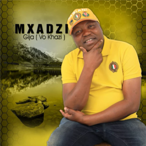 Mxadzi – Gija (Vo Khazi) Mp3 Download Fakaza: