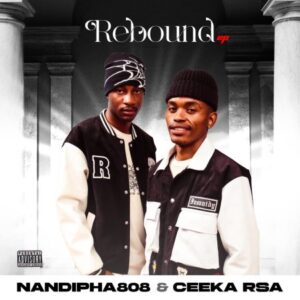 Nandipha808 & Ceeka RSA – Rebound Album Download Fakaza: