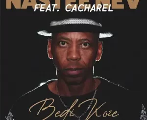 Nastee Nev – Bedi Koze (Zone 16 Mix) ft Cacharel Mp3 Download Fakaza: