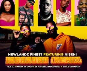 Newlandz Finest – Inganono (Remix) ft Niseni, QUE DJ, Mfana Ka Gogo, SK Matobela Mshaywaso & Zintle Kwaaiman Mp3 Download Fakaza: