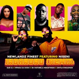 Newlandz Finest – Inganono (Remix) ft Niseni, QUE DJ, Mfana Ka Gogo, SK Matobela Mshaywaso & Zintle Kwaaiman Mp3 Download Fakaza: