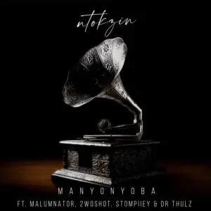 Ntokzin – Manyonyoba ft MalumNator, 2woshort, Stompiiey & Dr Thulz Mp3 Download Fakaza: