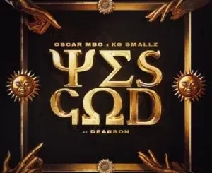Oscar Mbo, KG Smallz & Kabza De Small – Yes God (Vida-soul AfroTech Unoffical Remix) ft Dearson Mp3 Download Fakaza: