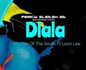 Percy Sleash SA & Rhythm of the South – Dlala ft Leon Lee Mp3 Download Fakaza:
