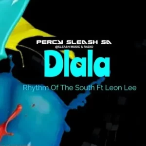Percy Sleash SA & Rhythm of the South – Dlala ft Leon Lee Mp3 Download Fakaza: