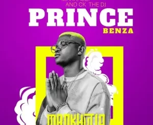 Prince Benza – MANKHUTLO ft Makhadzi, CK THE DJ & The G Mp3 Download Fakaza: