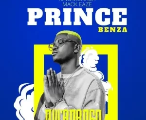 Prince Benza – N’Wanango ft King Monada & Mackeaze Mp3 Download Fakaza: