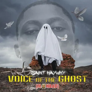 Saint Haywhy – Voice Of The Ghost Mp3 Download Fakaza: