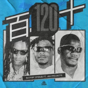 ScoobySteeze – 120 ft. J & S Projects Mp3 Download Fakaza: