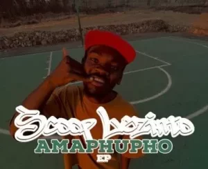 Scoop Lezinto – Amaphupho Ep Zip Download Fakaza: