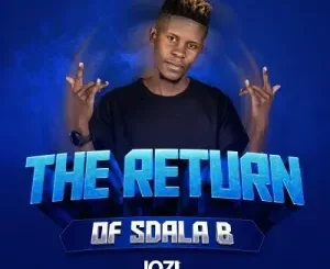 Sdala B – The Return of Sdala B Mp3 Download Fakaza: