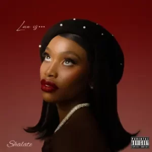 Shalate – Love Is… Ep Zip Download Fakaza: