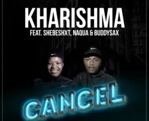 Kharishma – Cancel Mp3 Download Fakaza: