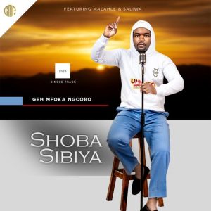 Shoba Sibiya – Geh Mfoka Ngcobo ft Malahle & Saliwa Mp3 Download Fakaza: