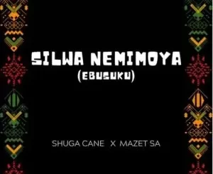 Shuga Cane – Silwa Nemimoya ft. Mazet SA Mp3 Download Fakaza: S