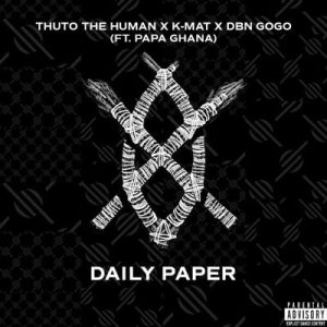 Thuto The Human & Kmat & DBN Gogo & Papa Ghana – Daily Paper Mp3 Download Fakaza: