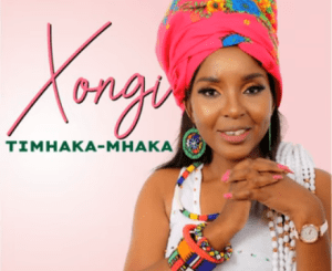 Xongi – Timhaka-Mhaka Mp3 Download Fakaza: