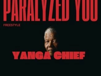 Yanga Chief – Paralyzed You (Freestyle)Mp3 Download Fakaza: