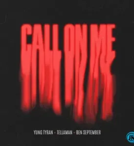Yung Tyran – Call On Me ft. Tellaman & Ben September Mp3 Download Fakaza: