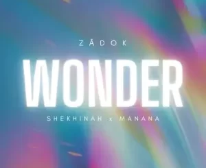 Zadok, Shekhinah & Manana – Wonder Mp3 Download Fakaza: