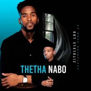 Zitulele Luu – Thetha Nabo ft. Zuko SA Mp3 Download Fakaza: