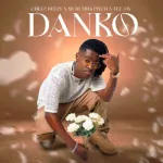Cheez Beezy & Murumba Pitch – Danko ft. Tee Jay Mp3 Download Fakaza: