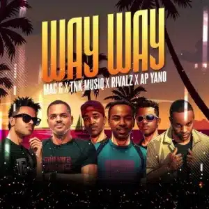 MacG – Way Way Ft TNK MusiQ, Rivalz & AP Yano Mp3 Download Fakaza: 