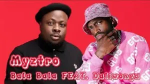 Myztro Bala Bala Feat. Daliwonga Mp3 Download Fakaza: