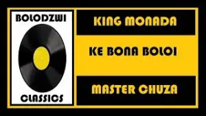 King Monada & Master Chuza – Ke Bona Boloi Mp3 Download Fakaza: 