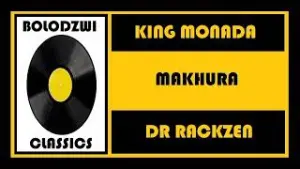 King Monada – Makhura Ft Dr Rackzen & Mapele The Boss Mp3 Download Fakaza: