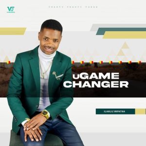 uGame Changer – Ilahlile Impatha Download Fakaza: