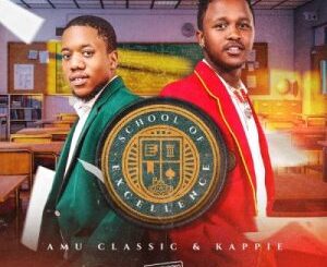 Amu Classic & Kappie – School Of Excellence Mp3 Download Fakaza: