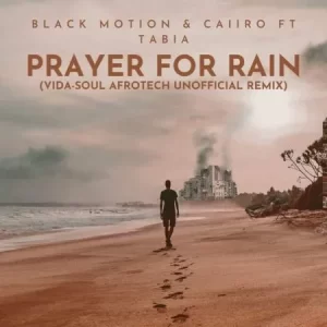 Black Motion & Caiiro – Prayer For Rain (Vida-soul AfroTech Unofficial Remix) ft Tabia Mp3 Download Fakaza: