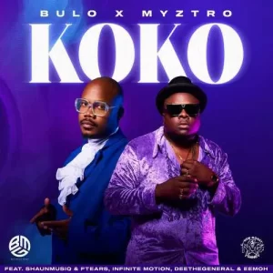 Bulo & Myztro – Koko Ft. Shaunmusiq & Ftears, Infinite Motion, Deethegeneral & Eemoh Mp3 Download Fakaza:
