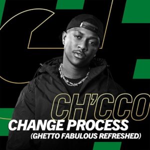 Ch’cco, Blaqnick & MasterBlaq – Change Process (Ghetto Fabulous Refreshed) Mp3 Download Fakaza: