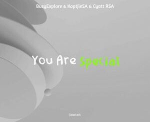 Cyatt RSA, KoptjieSA & BusyExplore – You Are Special Mp3 Download Fakaza: