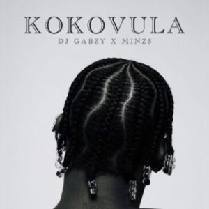 DJ GABZY & Mfr Souls & Minz – Kokovula Mp3 Download Fakaza: