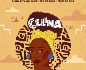 DJ Nelasta Nel Flow, Teo No Beat & Filho Do Zua – Celina Mp3 Download Fakaza: