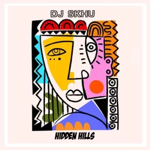 DJ Skhu – Hidden Hills Mp3 Download Fakaza: