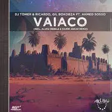 DJ Tomer, Ricardo & Gil Bokobza – Vaiaco ft. Ahmed Sosso Mp3 Download Fakaza: