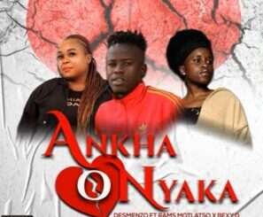 Desmenzo – Ankha O Nyaka Ft. Rams Motlatso & Bexy D Mp3 Download Fakaza: