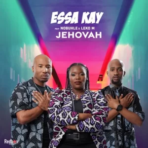 Essa Kay – Jehovah Ft. Nobuhle & Leko M Mp3 Download Fakaza: