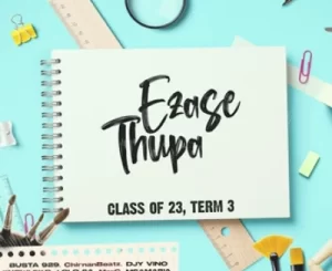 Ezase Thupa – Class of 2023, Term 3 Album Download Fakaza: